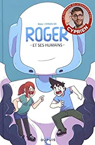 Roger et ses humains, tome 1 par Cyprien Iov