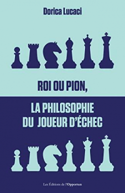 Roi ou pion, la philosophie du joueur d'chec par Dorica Lucaci