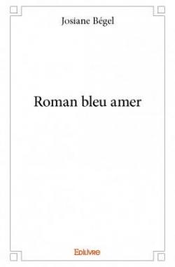 Roman Bleu Amer par Josiane Begel
