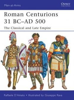 Roman Centurions 31 BCAD 500 The Classical and Late Empire par Raffaele d' Amato