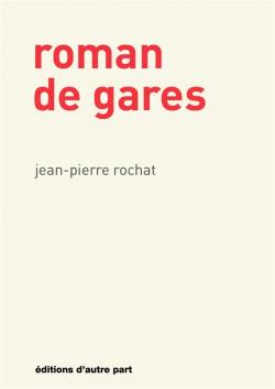 Roman de gares par Jean-Pierre Rochat