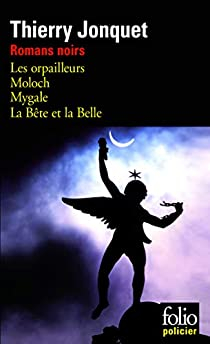 Romans noirs : Les orpailleurs ; Moloch ; Mygale ; La Belle et la Bte par Thierry Jonquet