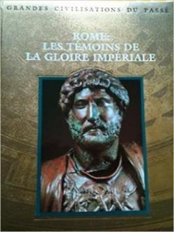Grandes civilisations du pass : Rome, les tmoins de la gloire impriale par  Time-Life