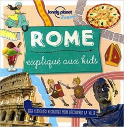 Rome : Expliqu aux kids - 2018 par Lonely Planet