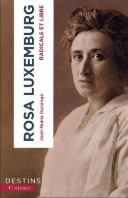 Rosa Luxemburg, radicale et libre par Jean-Numa Ducange