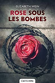 Rose sous les bombes par Elizabeth Wein