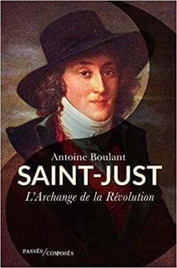 Saint-Just : L'Archange de la Rvolution par Antoine Boulant