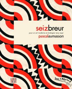 Seiz Breur pour un art moderne en Bretagne 1923-1947 par Pascal Aumasson