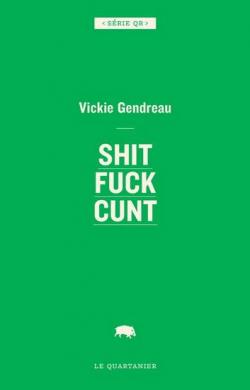 Shit Fuck Cunt par Vickie Gendreau