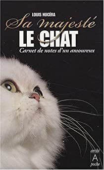 Sa majest le chat : Carnet de notes d'un amoureux par Louis Nucra
