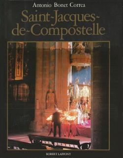 Saint-Jacques de Compostelle. Plerinage de l'Occident par Antonio Bonet Correa