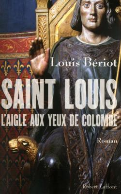Saint Louis, l'Aigle aux yeux de colombe par Louis Briot