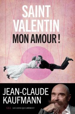 Saint Valentin, mon amour ! par Jean-Claude Kaufmann