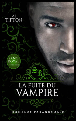 Sang royal, tome 3 : La fuite du vampire par AJ Tipton