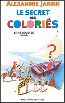 Sans adultes, Tome 2 : Le secret des coloris par Alexandre Jardin