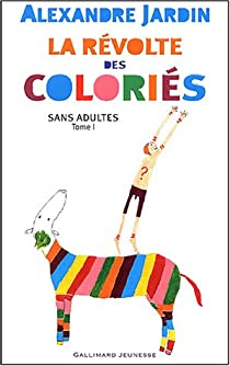 Sans adultes, tome 1 : La Rvolte des coloris par Alexandre Jardin