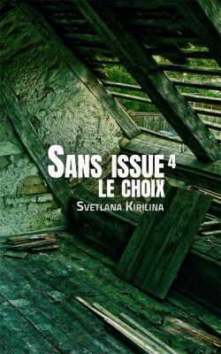 Sans issue, tome 4 : Le choix par Svetlana Kirilina