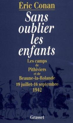 Sans oublier les enfants : Les camps de Pithiviers et de Beaune-la-Rolande 19 juillet-16 septembre 1942 par ric Conan