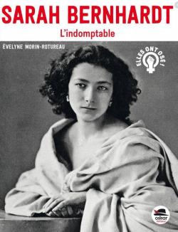 Sarah Bernhardt : L'indomptable par Morin-Rotureau
