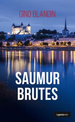 Une enqute de Julie Lantilly : Saumur brutes par Gino Blandin