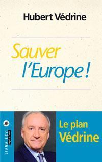 Sauver l Europe par Hubert Vdrine
