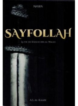 Sayfollah : La vie de Khlid Ibn Al-Walid par Abu Soleiman Al-Kaabi