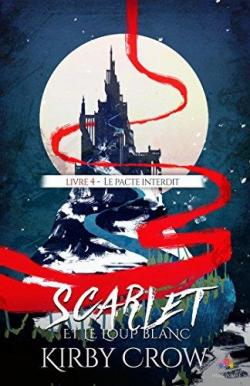 Scarlet et le loup blanc, tome 4 : Le pacte interdit par Kirby Crow