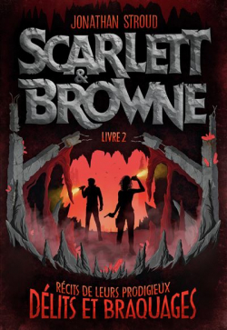 Scarlett et Browne, tome 2 : Rcits de leurs prodigieux dlits et braquages par Jonathan Stroud