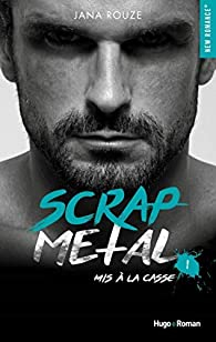 Scrap metal, tome 1 : Mis à la casse par Jana Rouze
