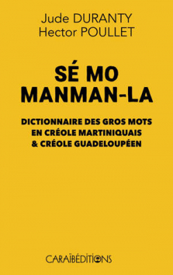 S mo manman-la : dictionnaire des gros mots en crole martiniquais & crole guadeloupen par Hector Poullet