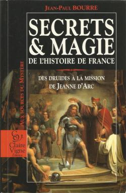 Secrets et magie de l'histoire de France : Des druides  la mission de Jeanne d'Arc par Jean-Paul Bourre