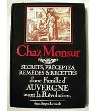 Secrets, prceptes, remdes & recettes d'une famille d'auvergne avant la rvolution. par Monsur Chaz
