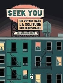Seek you : Un voyage dans la solitude contemporaine par Kristen Radtke
