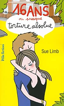 Seize ans ou presque, torture absolue par Sue Limb
