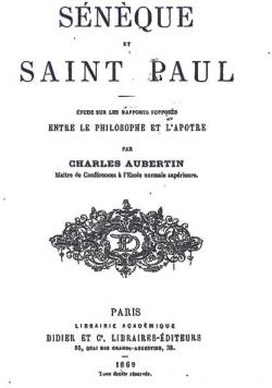 Snque et Saint Paul - tude Critique sur les rapports supposs entre le philosophe et l'aptre par Charles Aubertin