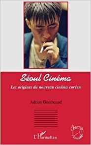 Seoul cinma : Les origines du nouveau cinma coren par Adrien Gombeaud