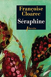 Séraphine : La vie rêvée de Séraphine de Senlis par Cloarec