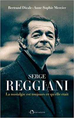 Serge Reggiani : La nostalgie est toujours ce qu'elle tait par Bertrand Dicale