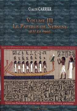 Srie des papyrus du Livre des Morts de l'Egypte ancienne: Volume 3, Le papyrus de Nebseny (BM EA 9900) par Claude Carrier