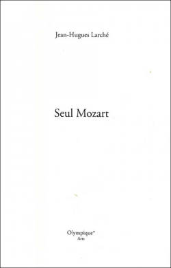 Seul Mozart par Jean-Hugues Larch
