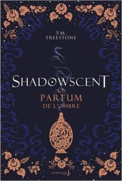 Shadowscent, tome 1 : Le parfum de l'ombre par P. M. Freestone