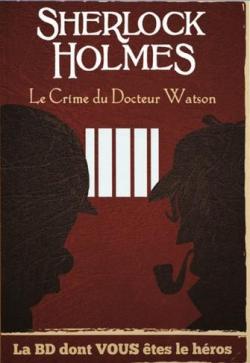 Sherlock Holmes - La BD dont vous tes le hros, tome 7 : Le crime du docteur Watson par  Ced