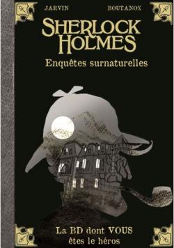 Sherlock Holmes - La BD dont vous tes le hros, tome 8 : Enqutes Surnaturelles par Guillaume Boutanox