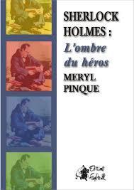 Sherlock Holmes, l'ombre du hros par Mryl Pinque