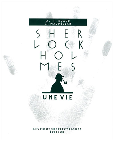 Sherlock Holmes : Une vie par André-François Ruaud