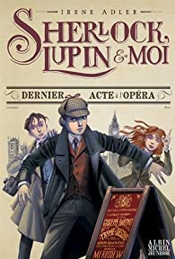 Sherlock, Lupin et moi, tome 2 : Dernier acte à l'opéra par Irene Adler