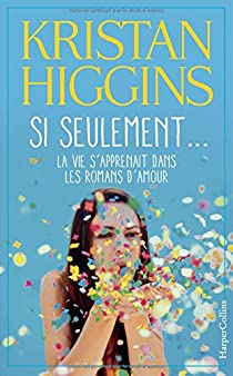 Si seulement... la vie s'apprenait dans les romans d'amour  par Kristan Higgins