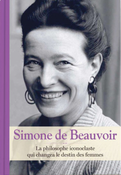 Simone de Beauvoir - La philosophe iconoclaste qui changea le destin des femmes par Ariadna Castellarnau