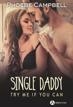 Single daddy : Try me if you can par Phoebe P. Campbell