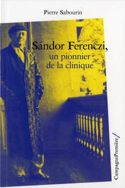 Sndor Ferenczi, un pionnier de la clinique par Pierre Sabourin (II)